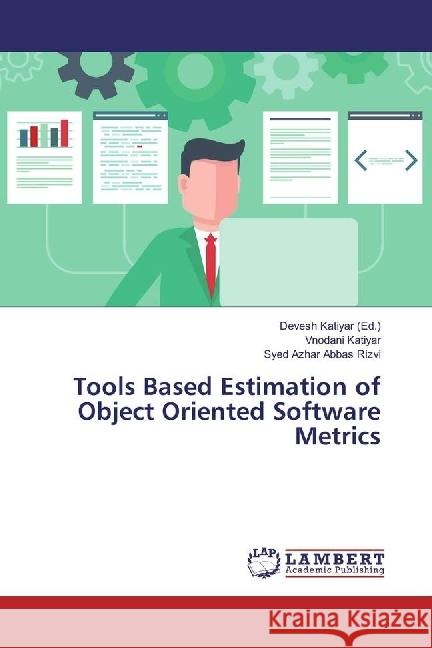 Tools Based Estimation of Object Oriented Software Metrics Katiyar, Vnodani; Abbas Rizvi, Syed Azhar 9786202014533 LAP Lambert Academic Publishing