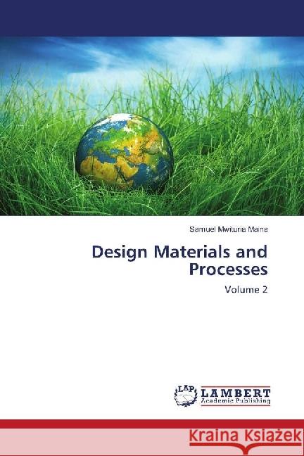 Design Materials and Processes : Volume 2 Maina, Samuel Mwituria 9786202014847