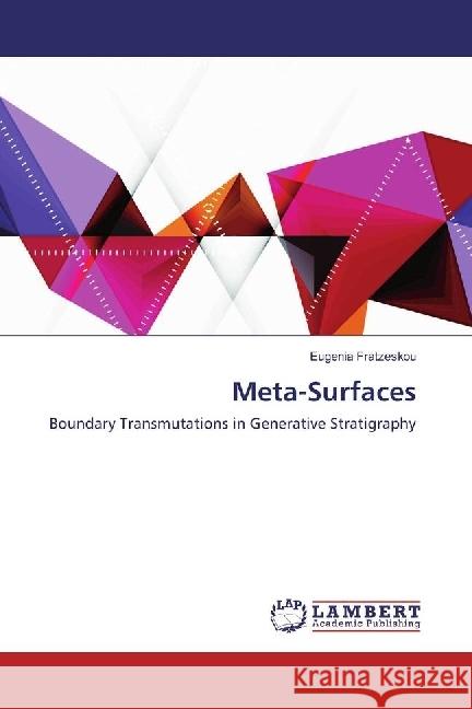 Meta-Surfaces : Boundary Transmutations in Generative Stratigraphy Fratzeskou, Eugenia 9786202014915 LAP Lambert Academic Publishing