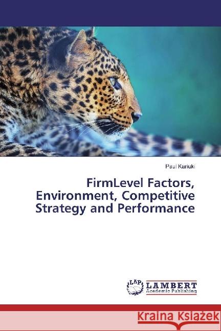 FirmLevel Factors, Environment, Competitive Strategy and Performance Kariuki, Paul 9786202015257