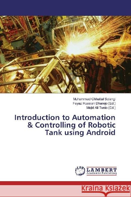 Introduction to Automation & Controlling of Robotic Tank using Android Solangi, Muhammad Chhattal 9786202015400 LAP Lambert Academic Publishing