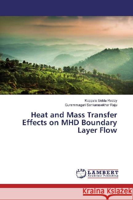 Heat and Mass Transfer Effects on MHD Boundary Layer Flow Sidda Reddy, Koppala; Sankarasekhar Raju, Gurammagari 9786202016001