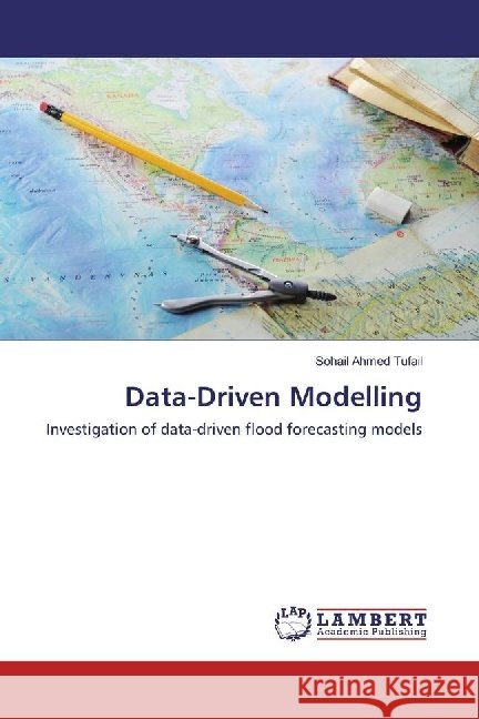 Data-Driven Modelling : Investigation of data-driven flood forecasting models Tufail, Sohail Ahmed 9786202016353