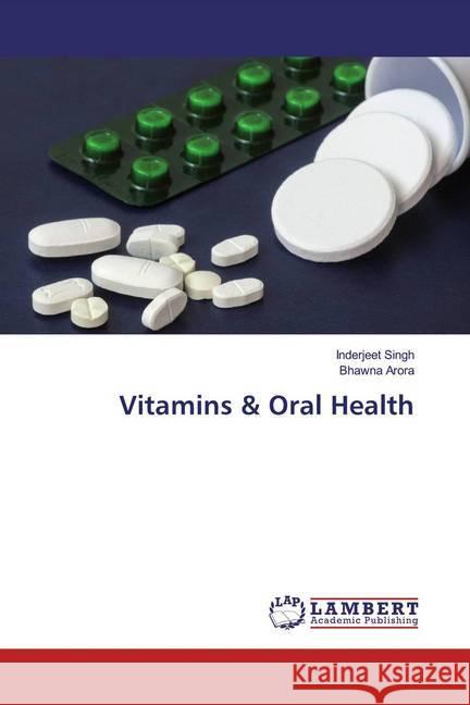 Vitamins & Oral Health Singh, Inderjeet; Arora, Bhawna 9786202016445 LAP Lambert Academic Publishing