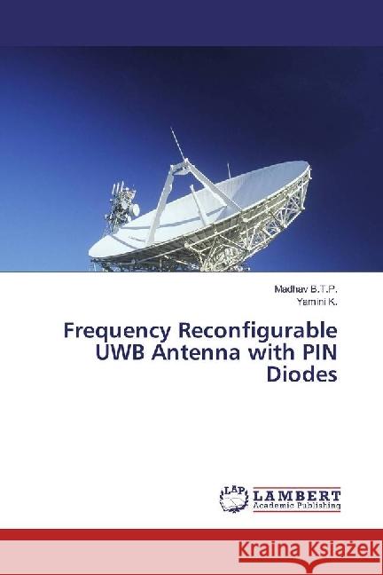 Frequency Reconfigurable UWB Antenna with PIN Diodes B.T.P., Madhav; K., Yamini 9786202016469 LAP Lambert Academic Publishing