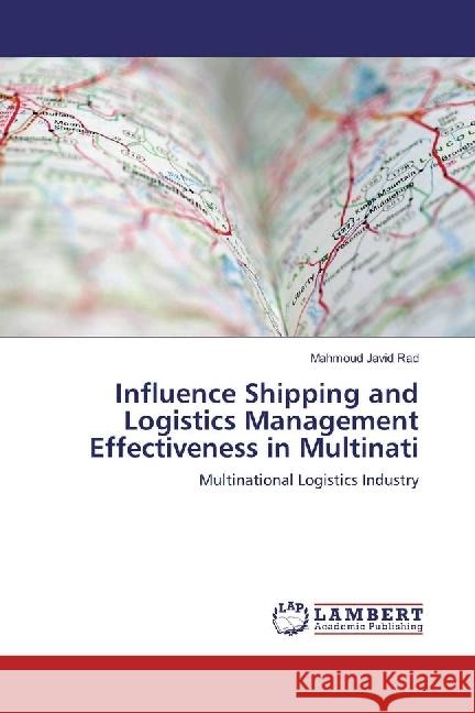 Influence Shipping and Logistics Management Effectiveness in Multinati : Multinational Logistics Industry Javid Rad, Mahmoud 9786202016636 LAP Lambert Academic Publishing