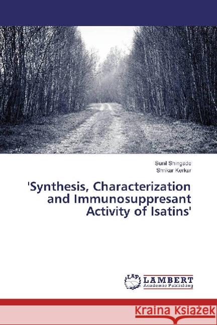 'Synthesis, Characterization and Immunosuppresant Activity of Isatins' Shingade, Sunil; Kerkar, Shrikar 9786202016797 LAP Lambert Academic Publishing