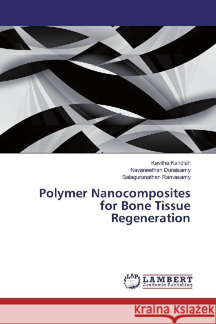 Polymer Nanocomposites for Bone Tissue Regeneration Kandiah, Kavitha; Duraisamy, Navaneethan; Ramasamy, Balagurunathan 9786202016834