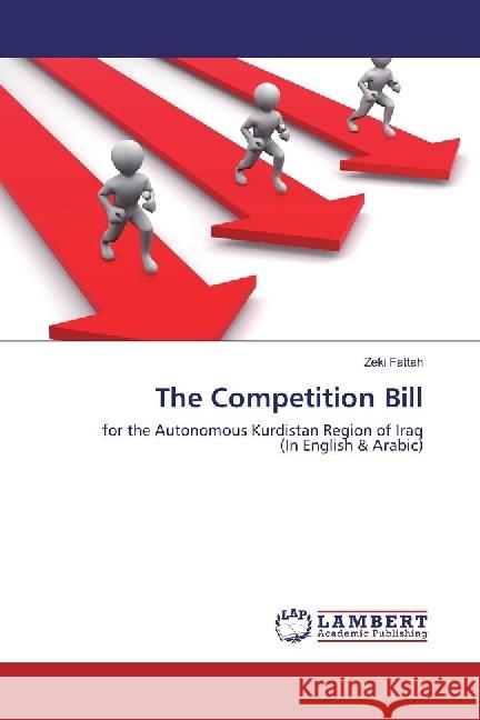 The Competition Bill : for the Autonomous Kurdistan Region of Iraq (In English & Arabic) Fattah, Zeki 9786202017169