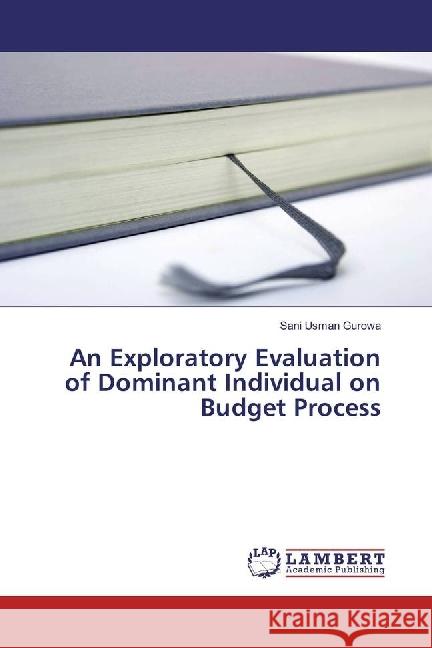 An Exploratory Evaluation of Dominant Individual on Budget Process Usman Gurowa, Sani 9786202017374 LAP Lambert Academic Publishing