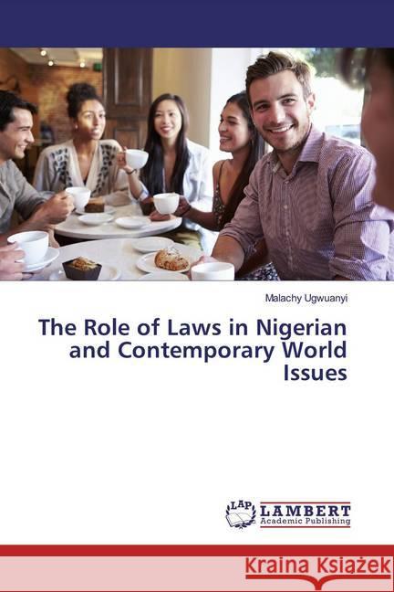 The Role of Laws in Nigerian and Contemporary World Issues Ugwuanyi, Malachy 9786202017404 LAP Lambert Academic Publishing