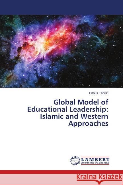 Global Model of Educational Leadership: Islamic and Western Approaches Tabrizi, Sirous 9786202017411 LAP Lambert Academic Publishing