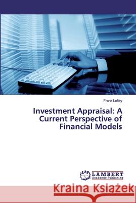 Investment Appraisal: A Current Perspective of Financial Models Lefley, Frank 9786202018050 LAP Lambert Academic Publishing