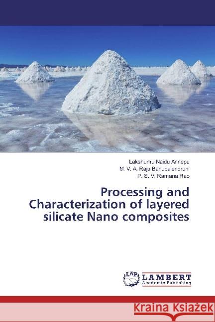 Processing and Characterization of layered silicate Nano composites Annepu, Lakshumu Naidu; Bahubalendruni, M. V. A. Raju; Rao, P. S. V. Ramana 9786202018234