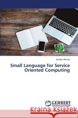 Small Language for Service Oriented Computing Ahmed, Arsalan 9786202018333