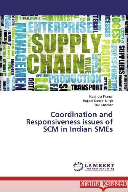 Coordination and Responsiveness issues of SCM in Indian SMEs Kumar, Ravinder; Singh, Rajesh Kumar; SHANKAR, RAVI 9786202018364 LAP Lambert Academic Publishing