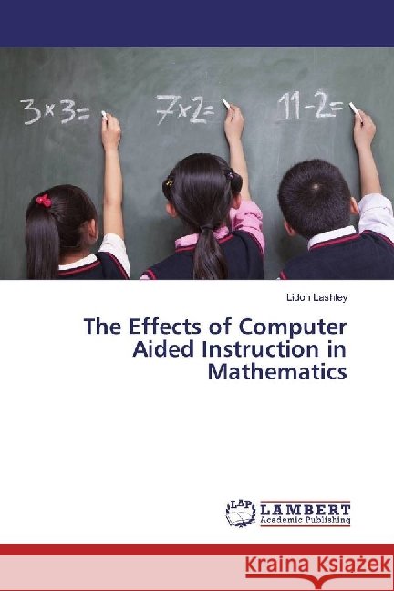 The Effects of Computer Aided Instruction in Mathematics Lashley, Lidon 9786202018517