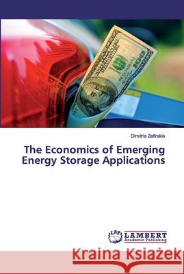 The Economics of Emerging Energy Storage Applications Zafirakis, Dimitris 9786202018722 LAP Lambert Academic Publishing