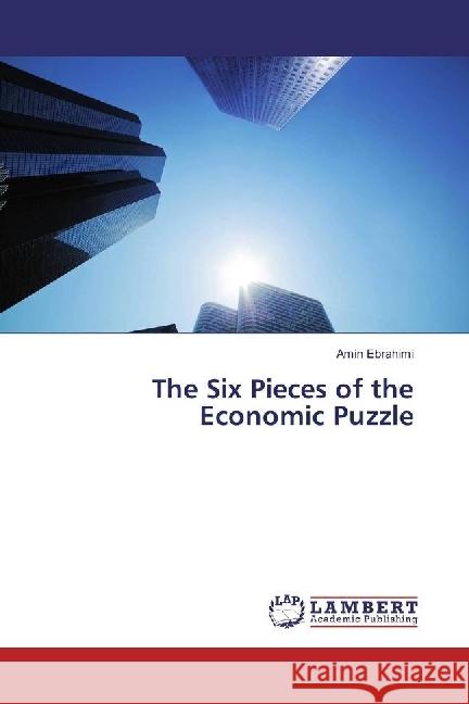 The Six Pieces of the Economic Puzzle Ebrahimi, Amin 9786202018883