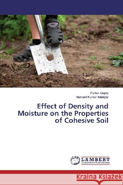 Effect of Density and Moisture on the Properties of Cohesive Soil Gupta, Pallavi; Mahiyar, Hemant Kumar 9786202019040