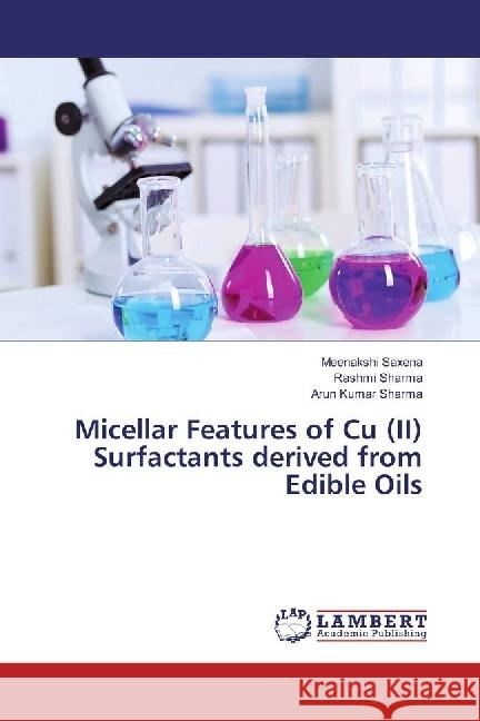 Micellar Features of Cu (II) Surfactants derived from Edible Oils Saxena, Meenakshi; Sharma, Rashmi; Sharma, Arun Kumar 9786202019064 LAP Lambert Academic Publishing