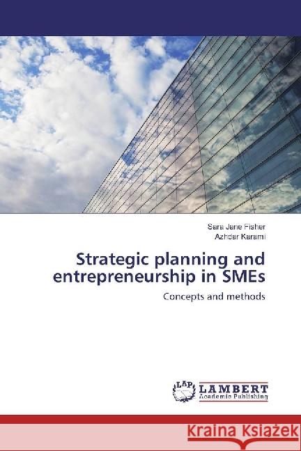 Strategic planning and entrepreneurship in SMEs : Concepts and methods Jane Fisher, Sara; Karami, Azhdar 9786202019132