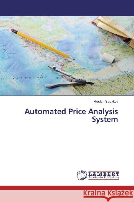 Automated Price Analysis System Sadykov, Ruslan 9786202019149 LAP Lambert Academic Publishing
