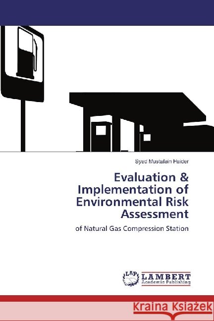 Evaluation & Implementation of Environmental Risk Assessment : of Natural Gas Compression Station Haider, Syed Mustafain 9786202019248