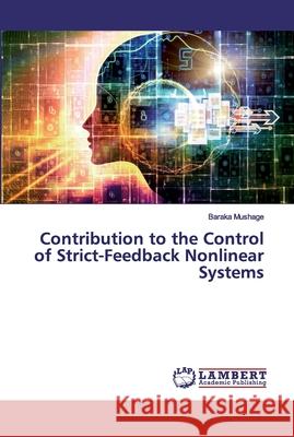 Contribution to the Control of Strict-Feedback Nonlinear Systems Mushage, Baraka 9786202019323 LAP Lambert Academic Publishing