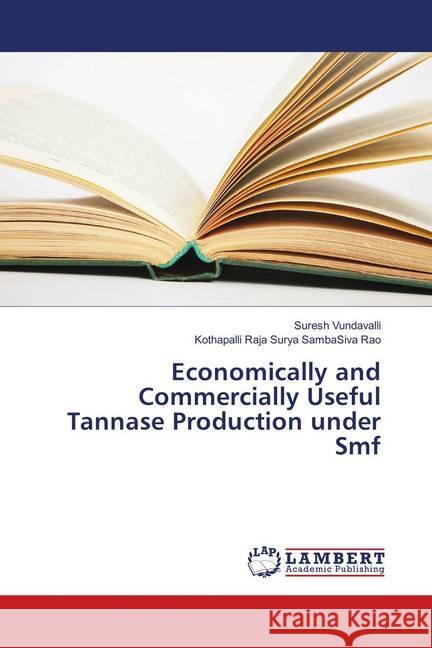 Economically and Commercially Useful Tannase Production under Smf Vundavalli, Suresh; Raja Surya SambaSiva Rao, Kothapalli 9786202019354