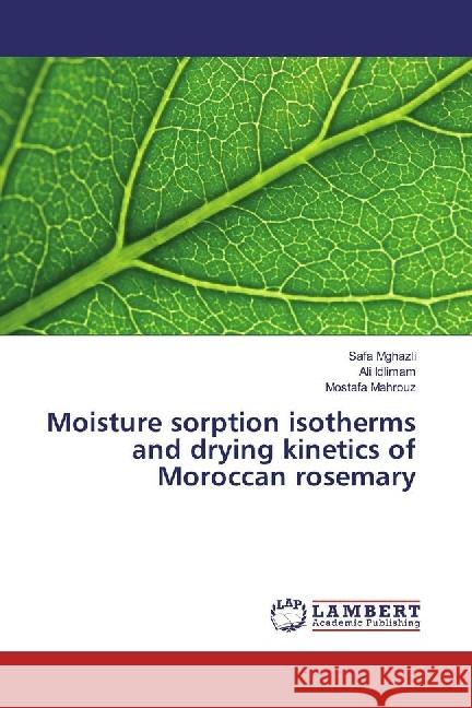 Moisture sorption isotherms and drying kinetics of Moroccan rosemary Mghazli, Safa; Idlimam, Ali; Mahrouz, Mostafa 9786202019385 LAP Lambert Academic Publishing