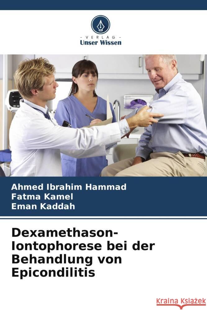 Dexamethason-Iontophorese bei der Behandlung von Epicondilitis Ibrahim Hammad, Ahmed, Kamel, Fatma, Kaddah, Eman 9786202019514