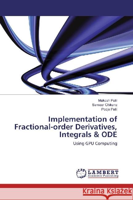 Implementation of Fractional-order Derivatives, Integrals & ODE : Using GPU Computing Patil, Mukesh; Chikane, Sameer; Patil, Pooja 9786202019545 LAP Lambert Academic Publishing