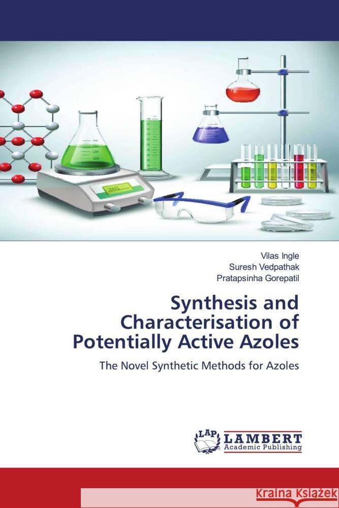 Synthesis and Characterisation of Potentially Active Azoles Ingle, Vilas, Vedpathak, Suresh, Gorepatil, Pratapsinha 9786202019699