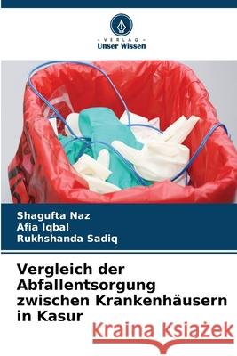 Vergleich der Abfallentsorgung zwischen Krankenhäusern in Kasur Naz, Shagufta, Iqbal, Afia, Sadiq, Rukhshanda 9786202020619 Verlag Unser Wissen
