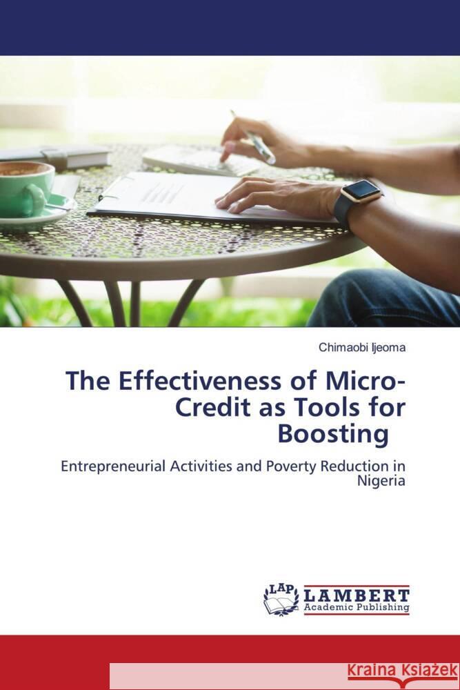 The Effectiveness of Micro-Credit as Tools for Boosting Ijeoma, Chimaobi 9786202021074 LAP Lambert Academic Publishing