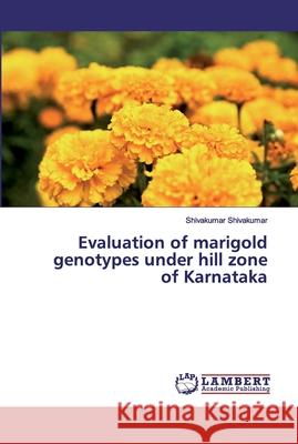 Evaluation of marigold genotypes under hill zone of Karnataka Shivakumar, Shivakumar 9786202021203