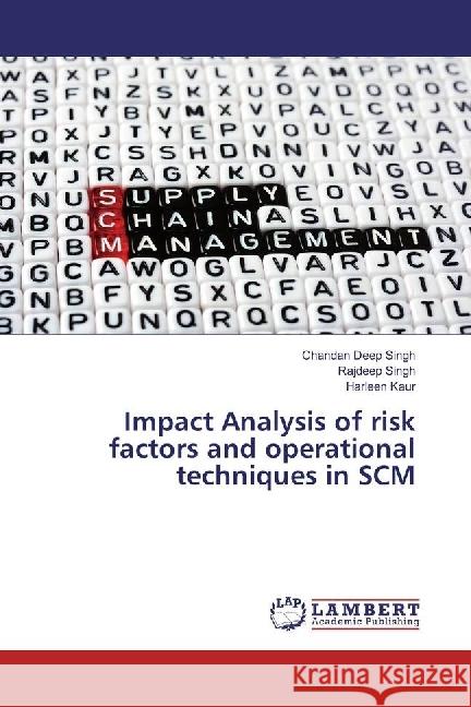 Impact Analysis of risk factors and operational techniques in SCM Singh, Chandan Deep; Singh, Rajdeep; Kaur, Harleen 9786202021210 LAP Lambert Academic Publishing