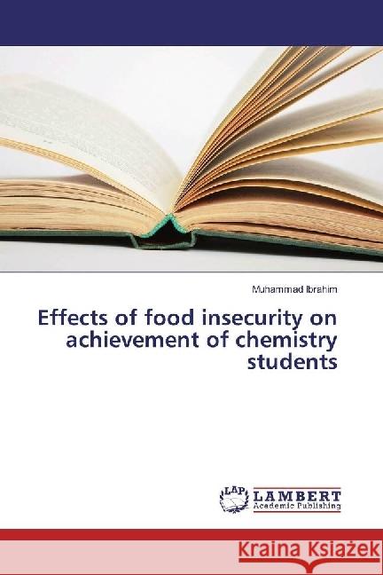 Effects of food insecurity on achievement of chemistry students Ibrahim, Muhammad 9786202021371