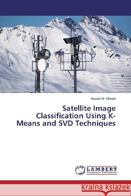 Satellite Image Classification Using K-Means and SVD Techniques Al- Ghrairi, Assad 9786202021456