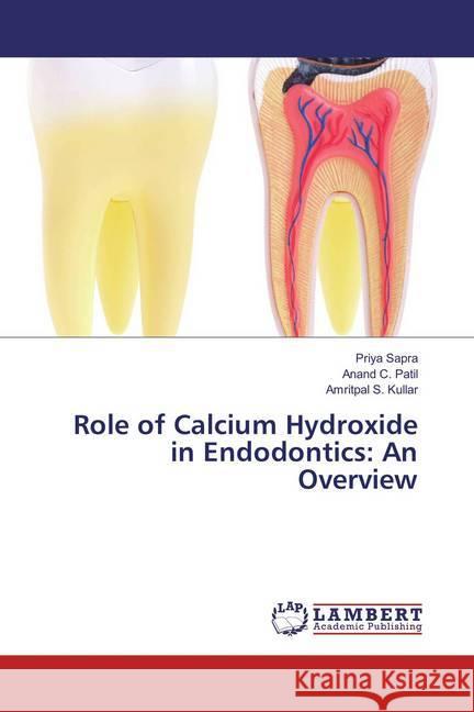 Role of Calcium Hydroxide in Endodontics: An Overview Sapra, Priya; Patil, Anand C.; Kullar, Amritpal S. 9786202021999 LAP Lambert Academic Publishing