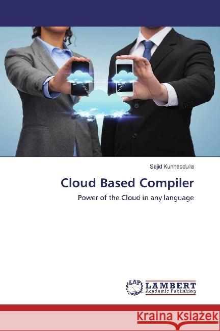 Cloud Based Compiler : Power of the Cloud in any language Kunhabdulla, Sajid 9786202022088