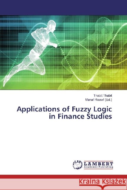 Applications of Fuzzy Logic in Finance Studies Thabit, Thabit 9786202022095