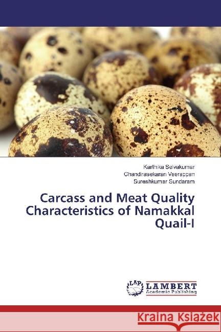 Carcass and Meat Quality Characteristics of Namakkal Quail-I Selvakumar, Karthika; Veerappan, Chandirasekaran; Sundaram, Sureshkumar 9786202022170