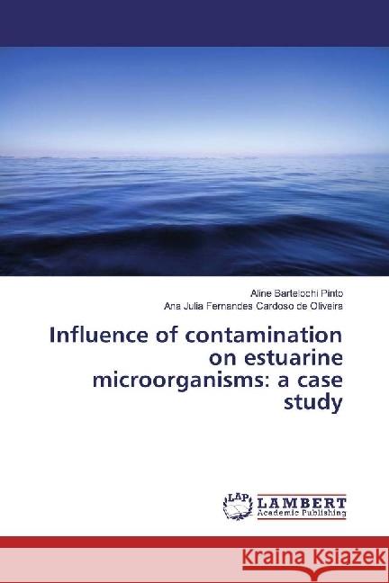 Influence of contamination on estuarine microorganisms: a case study Pinto, Aline Bartelochi; Oliveira, Ana Julia Fernandes Cardoso de 9786202022507