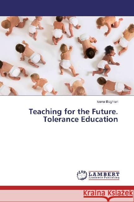 Teaching for the Future. Tolerance Education Boghian, Ioana 9786202022514