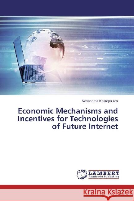 Economic Mechanisms and Incentives for Technologies of Future Internet Kostopoulos, Alexandros 9786202022606