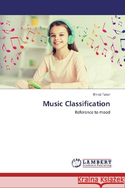 Music Classification : Reference to mood Taran, Shruti 9786202022699