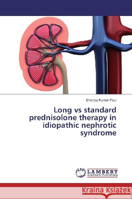 Long vs standard prednisolone therapy in idiopathic nephrotic syndrome Paul, Shanjoy Kumar 9786202022705