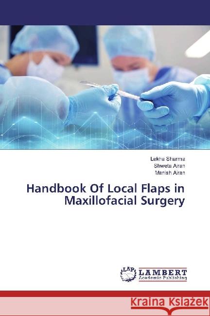 Handbook Of Local Flaps in Maxillofacial Surgery Sharma, Lekha; Airan, Shweta; Airan, Manish 9786202022934